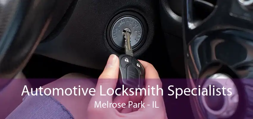 Automotive Locksmith Specialists Melrose Park - IL