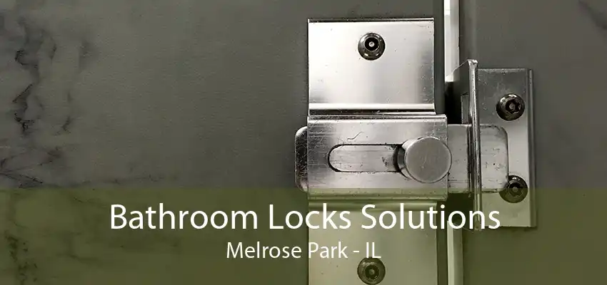 Bathroom Locks Solutions Melrose Park - IL
