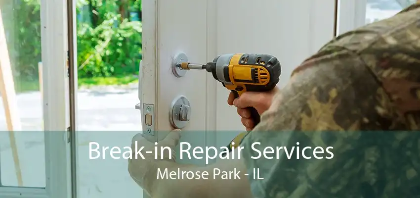 Break-in Repair Services Melrose Park - IL