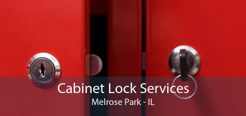 Cabinet Lock Services Melrose Park - IL