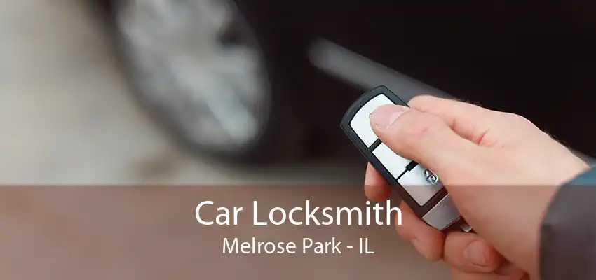 Car Locksmith Melrose Park - IL
