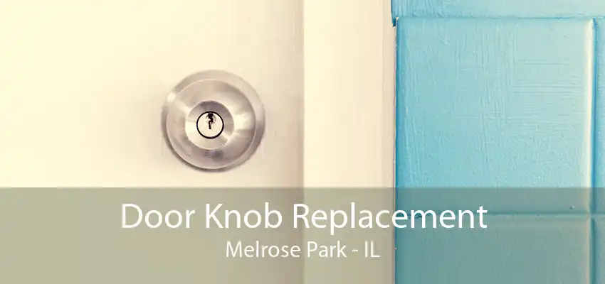 Door Knob Replacement Melrose Park - IL