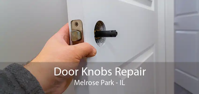 Door Knobs Repair Melrose Park - IL