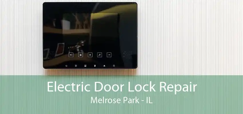 Electric Door Lock Repair Melrose Park - IL