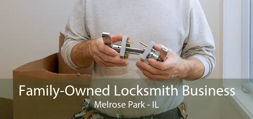 Family-Owned Locksmith Business Melrose Park - IL