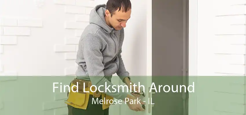 Find Locksmith Around Melrose Park - IL