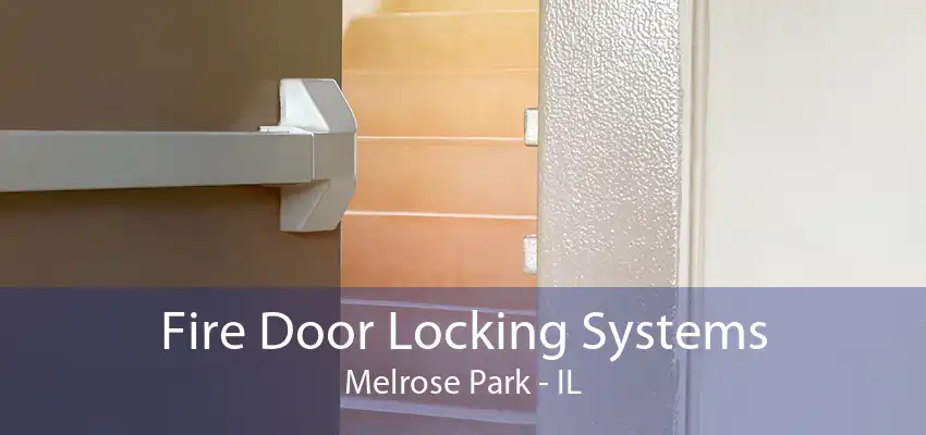 Fire Door Locking Systems Melrose Park - IL