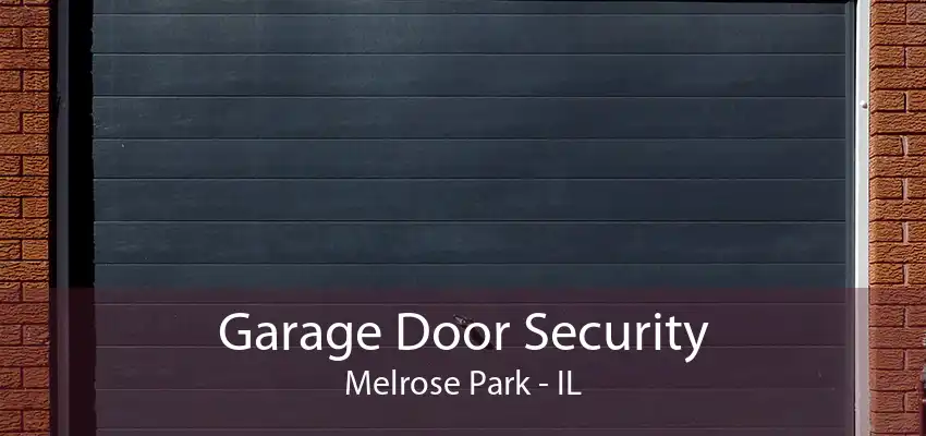 Garage Door Security Melrose Park - IL