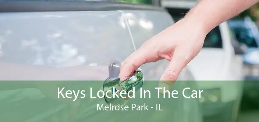 Keys Locked In The Car Melrose Park - IL