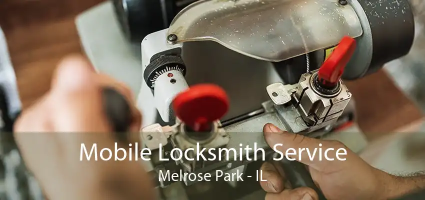 Mobile Locksmith Service Melrose Park - IL