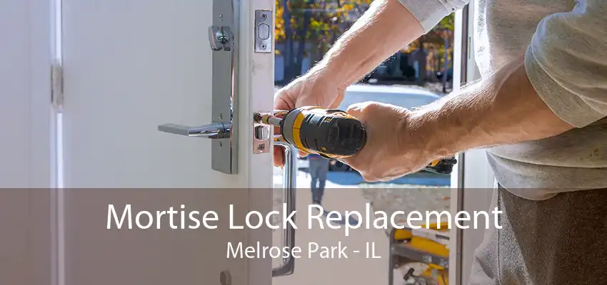 Mortise Lock Replacement Melrose Park - IL
