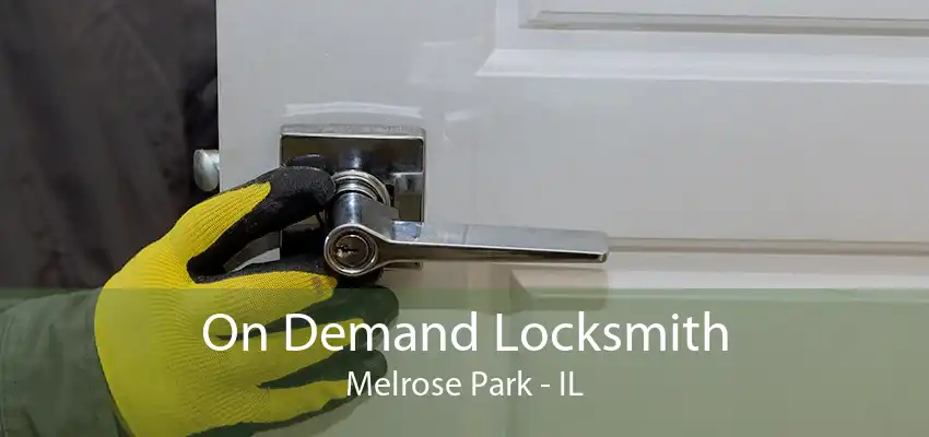 On Demand Locksmith Melrose Park - IL