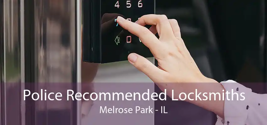 Police Recommended Locksmiths Melrose Park - IL