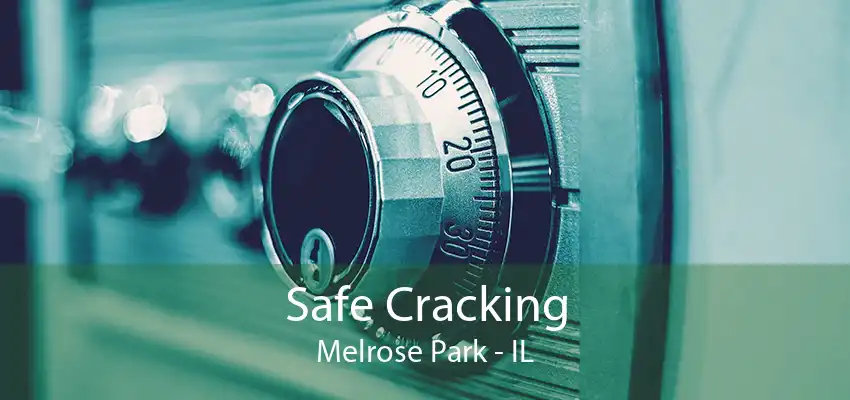Safe Cracking Melrose Park - IL