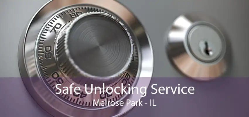 Safe Unlocking Service Melrose Park - IL