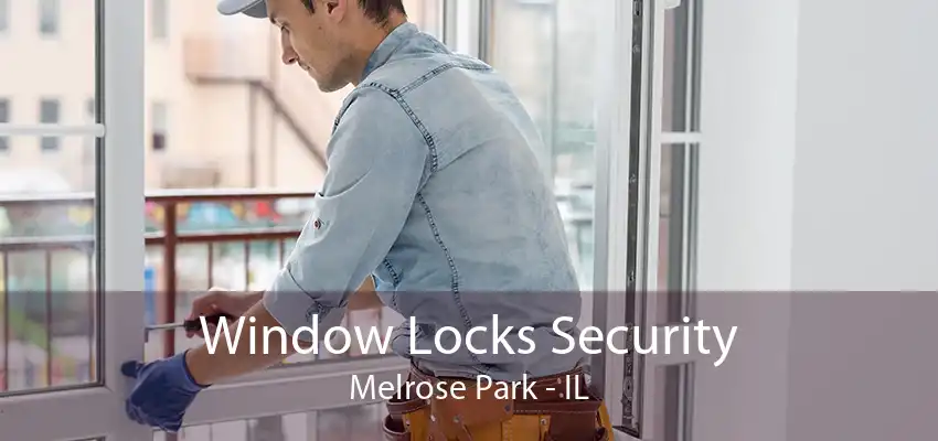 Window Locks Security Melrose Park - IL